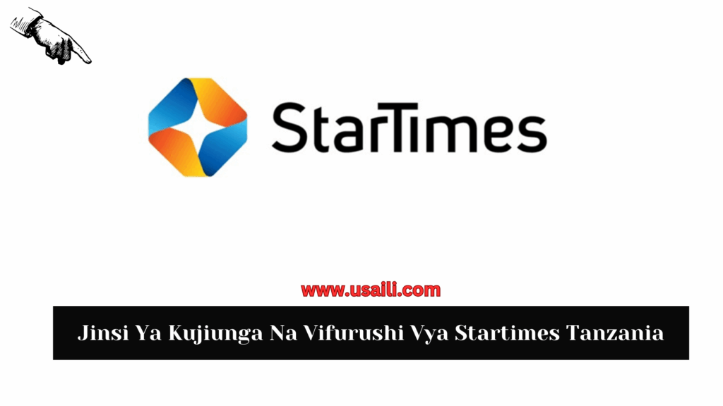 Jinsi Ya Kujiunga Na Vifurushi Vya Startimes Tanzania 2024